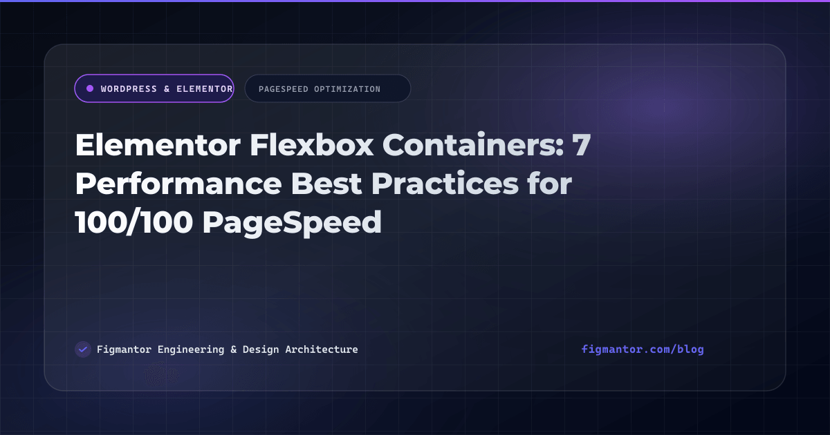 Elementor Flexbox Containers: 7 Performance Best Practices for 100/100 PageSpeed